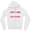 its not just a dog youre just an idiot Zipper Hoodie