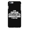 I Can Explain it to You, But I Can't Understand it for You iPhone 6/6s Plus Case