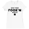 Shut Your Fook'n Mouth, Shut Your Fookin Mouth, you'll do nothing, con Ladies Fitted T-Shirt