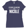 of course i'm awesome i'm a nicole Ladies Fitted T-Shirt