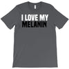 i love my melanin T-Shirt
