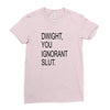 dwight you ignorant slut Ladies Fitted T-Shirt