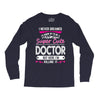 I Never Dreamed I d Grow Up To Be A Super Cute Doctor But Here I'm Kil Long Sleeve Shirts