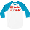 my mom is hot 3/4 Sleeve Shirt