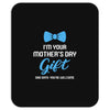 I'm Your Mother's Day Gift Dad Says You Are Welcome Baby Boy Mousepad