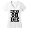 drink or die Women's V-Neck T-Shirt
