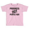 progress not perfection Toddler T-shirt