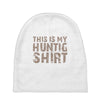 This Is My Hunting Shirt Baby Beanies