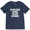 in the gym in bed in life go hard V-Neck Tee