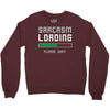 sarcasm loading funny joke Crewneck Sweatshirt