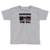 remember the 80's Toddler T-shirt
