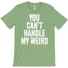 you can't handle my weird T-Shirt