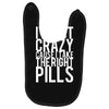 i'm not crazy cause i take the right pills Baby Bibs
