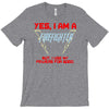 yes i am a firefighter T-Shirt