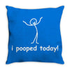 I Pooped Today Throw Pillow
