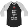 i can't keep calm i'm polish kurwa poland 3/4 Sleeve Shirt