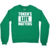 tokens life matters Crewneck Sweatshirt