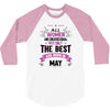 All Women Created Equal But The Best Born In May 3/4 Sleeve Shirt