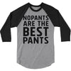 no pants are the best pants 3/4 Sleeve Shirt