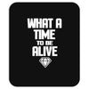 what a time to be alive Mousepad