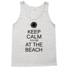 keep calm you're at the beach Tank Top
