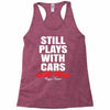 Still Plays With Cars Carpe Viam Racerback Tank
