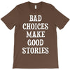 bad choices make good stories T-Shirt