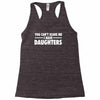 you can't scare me i have daughters Racerback Tank