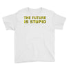 the future is stupid Youth Tee