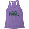 kiss me it's me birthday Racerback Tank