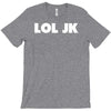 lol jk T-Shirt