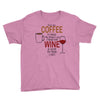 give me cofee or wine Youth Tee