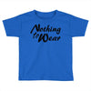 nothing to wear Toddler T-shirt