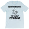Never Trust An Atom T-Shirt