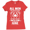All Men Are Created Equal But Only The Best Are Born In June Ladies Fitted T-Shirt