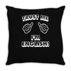 trust me i'm english Throw Pillow