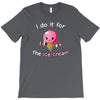 i do it for the ice cream T-Shirt