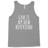 gym is my new boyfriend Tank Top