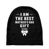 I Am The Best Mother's Day Gift Ever Baby Beanies