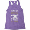 never let work Racerback Tank