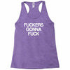 f'ckers gonna f'ck Racerback Tank