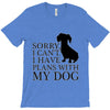 SORRY I CAN'T I HAVE PLANS WITH MY DOG T-Shirt