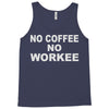no cofeeee no workeeee Tank Top