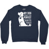 my dog think i m perfect who cares what anyone else things Crewneck Sweatshirt