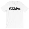 i'd rather be running funny cool run runner marathon sport athlete shi T-Shirt