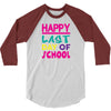 Happy Last Day of School 3/4 Sleeve Shirt