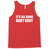 its all good baby baby Tank Top