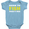 born to fish forced to work Baby Onesie