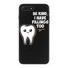 be kind i have fillings too iPhone 7 Plus Case