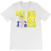 eat big get big T-Shirt